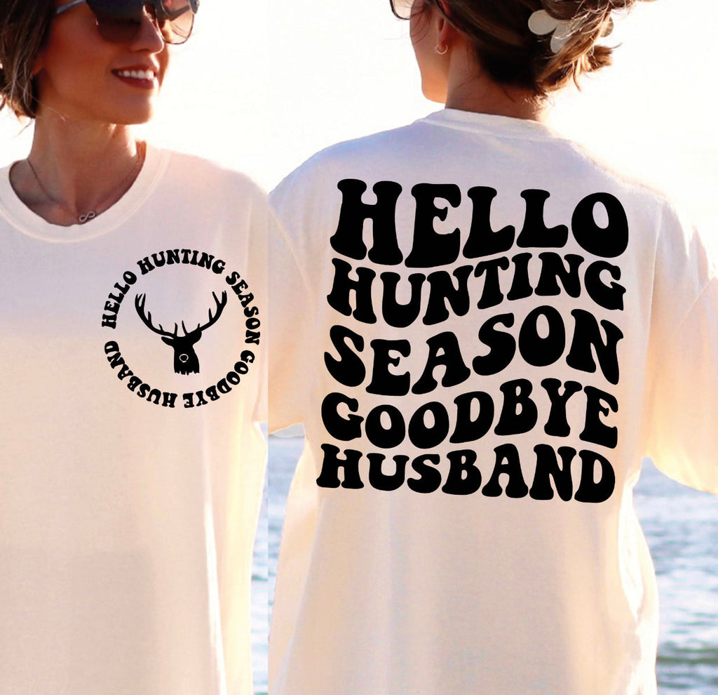 Deer - Hunting Season (On Left Chest) Hello Hunting Season Goodbye Husband (On Back)